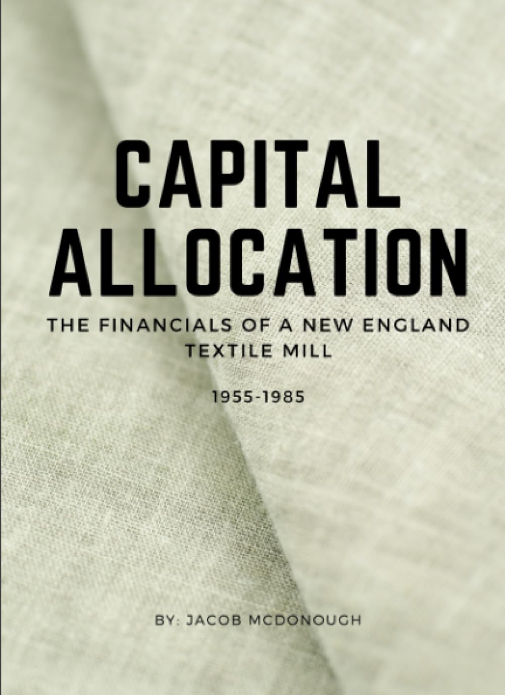 Capital Allocation: The Financials of a New England Textile Mill 1955 – 1985